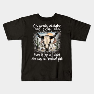 Oh Yeah, Alright. Take It Easy Baby Make It Last All Night She Was An American Girl Leopard Bull Deserts Kids T-Shirt